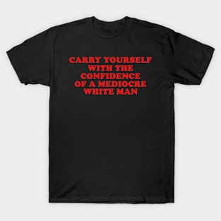 May You Have The Confidence Of A Mediocre White Man T-Shirt, Womens Rights y2k T-Shirt